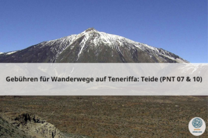 Gebühren für Wanderwege auf Teneriffa Teide (PNT 07 & 10)